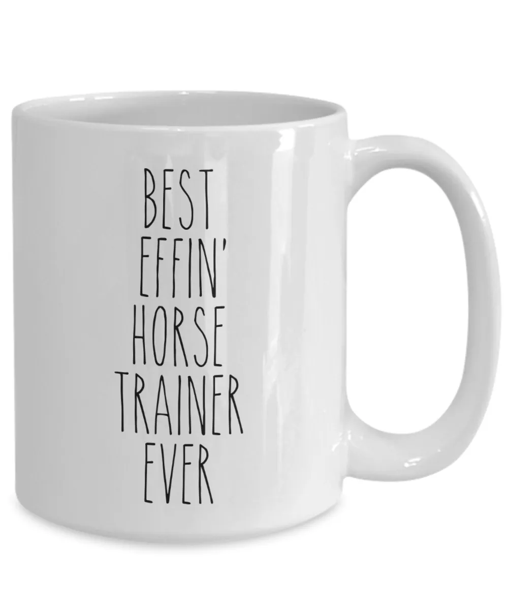 Gift For Horse Trainer Best Effin' Horse Trainer Ever Mug Coffee Cup Funny Coworker Gifts