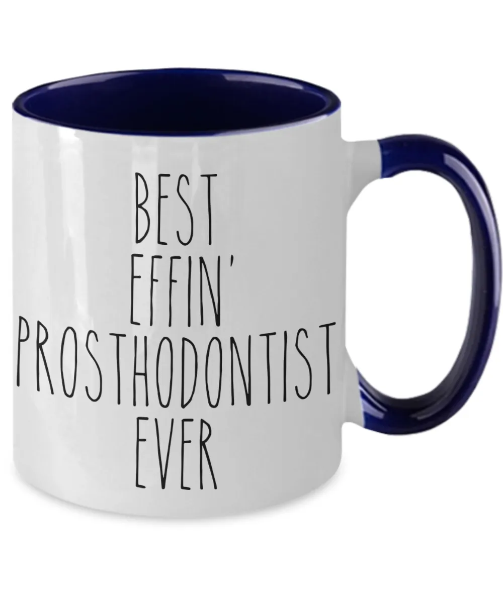 Gift For Prosthodontist Best Effin' Prosthodontist Ever Mug Two-Tone Coffee Cup Funny Coworker Gifts