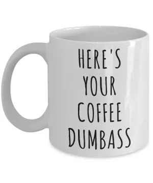 Here's Your Coffee Dumbass Mug Funny Coffee Cup Gag Gift for Work