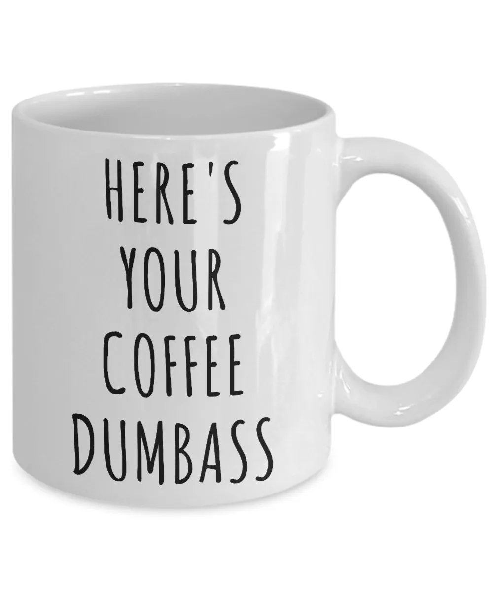 Here's Your Coffee Dumbass Mug Funny Coffee Cup Gag Gift for Work
