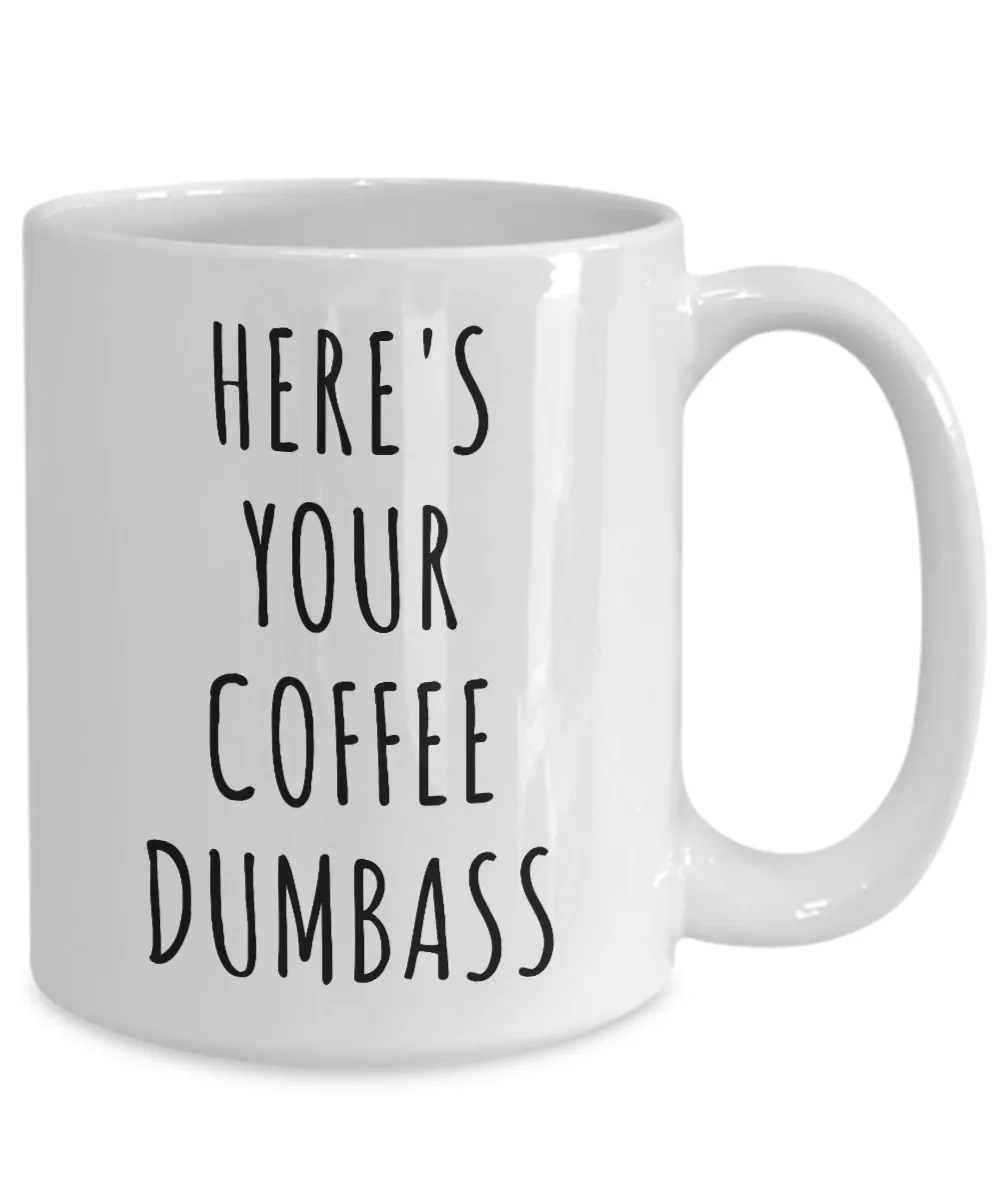 Here's Your Coffee Dumbass Mug Funny Coffee Cup Gag Gift for Work