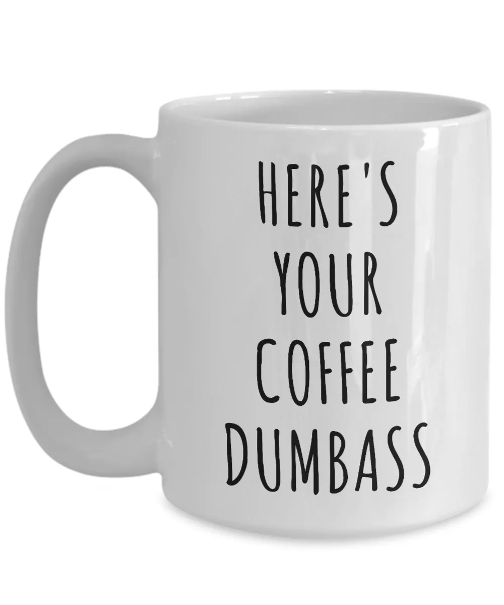 Here's Your Coffee Dumbass Mug Funny Coffee Cup Gag Gift for Work