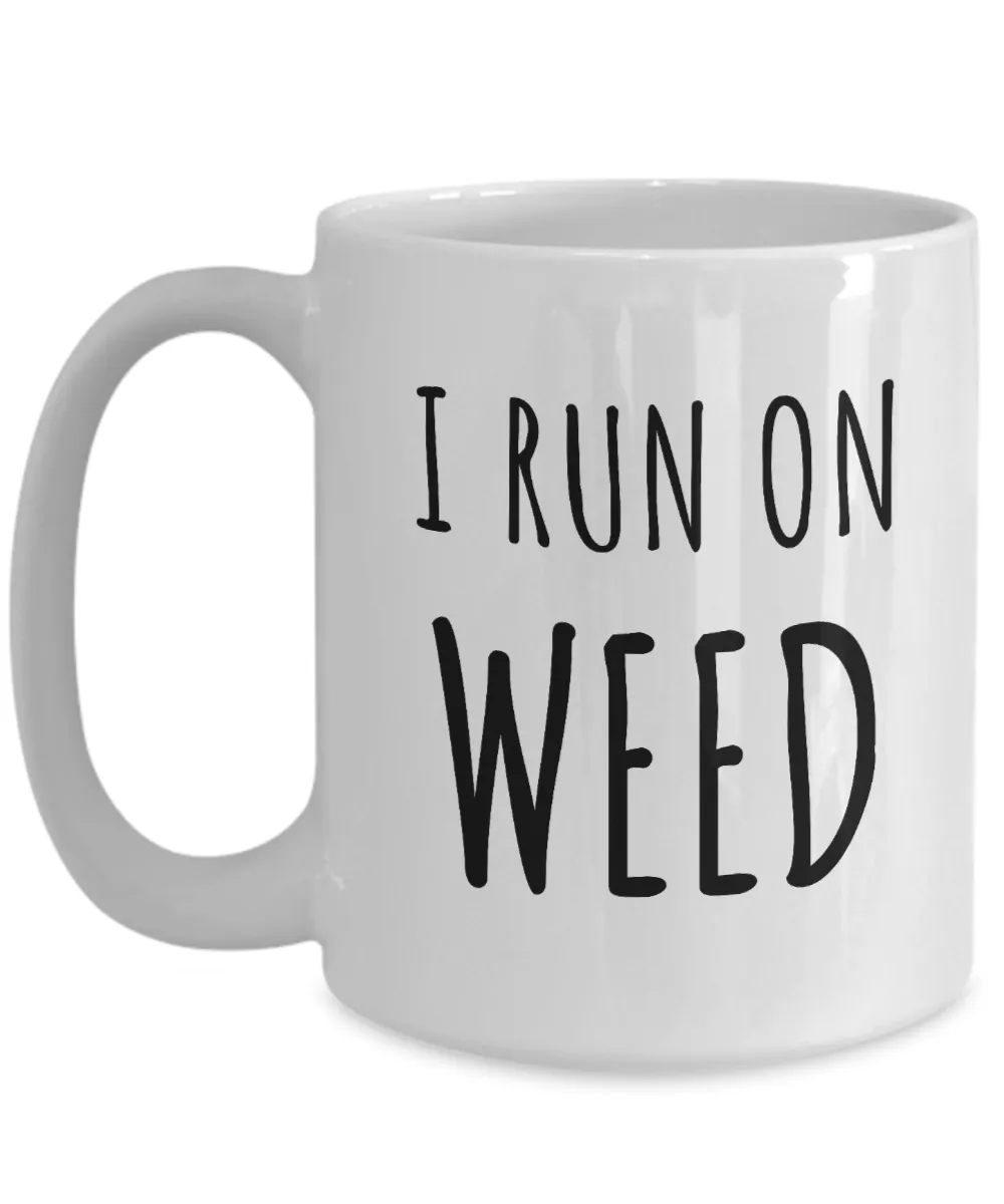 I Run on Weed Mug Funny Marijuana Growing Related Gifts Coffee Cup