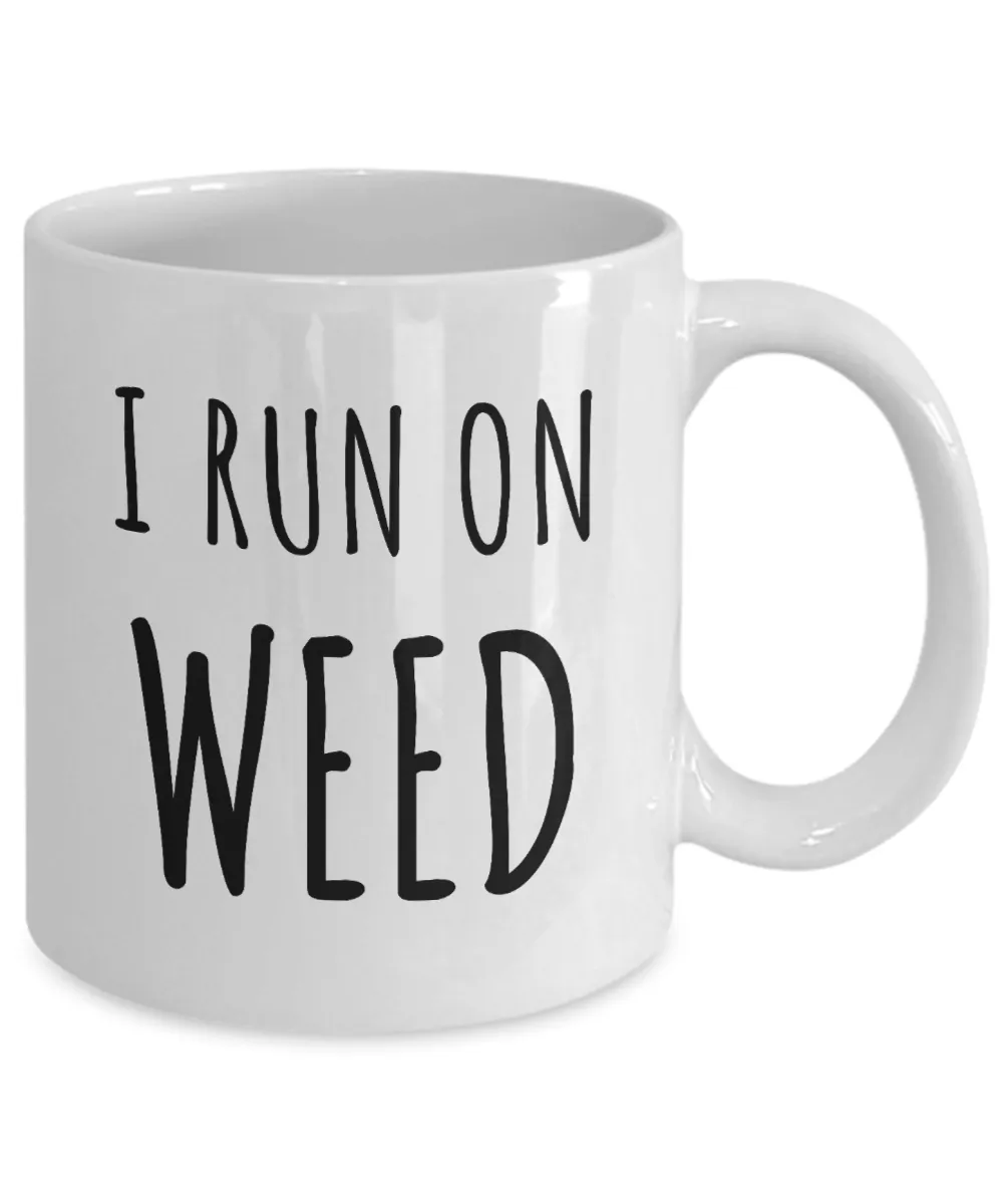 I Run on Weed Mug Funny Marijuana Growing Related Gifts Coffee Cup