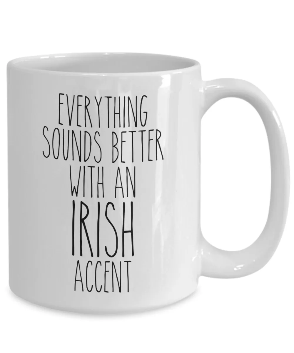 Ireland Mug Everything Sounds Better With an Irish Accent Funny Coffee Cup