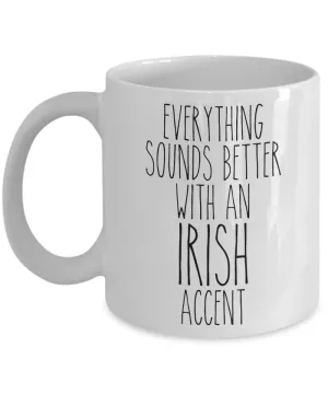 Ireland Mug Everything Sounds Better With an Irish Accent Funny Coffee Cup