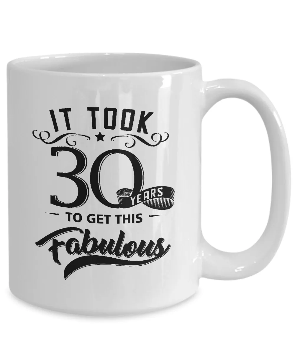 It Took 30 Years To Get This Fabulous Mug Coffee Cup Funny Gift