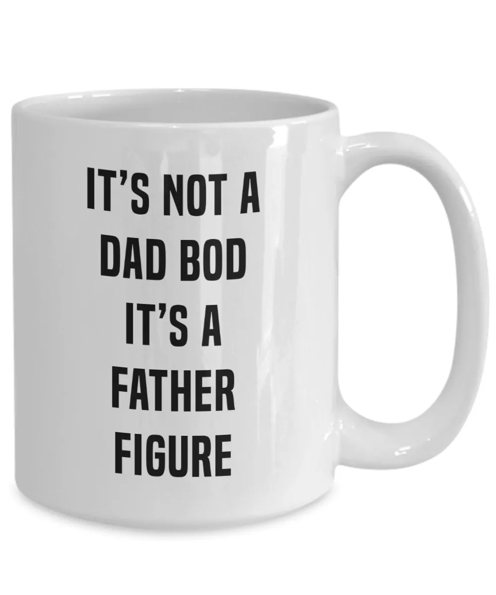 It's Not A Dad Bod It's A Father Figure Father's DayMug Coffee Cup Funny Gift