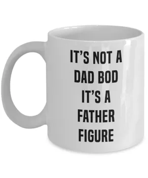 It's Not A Dad Bod It's A Father Figure Father's DayMug Coffee Cup Funny Gift
