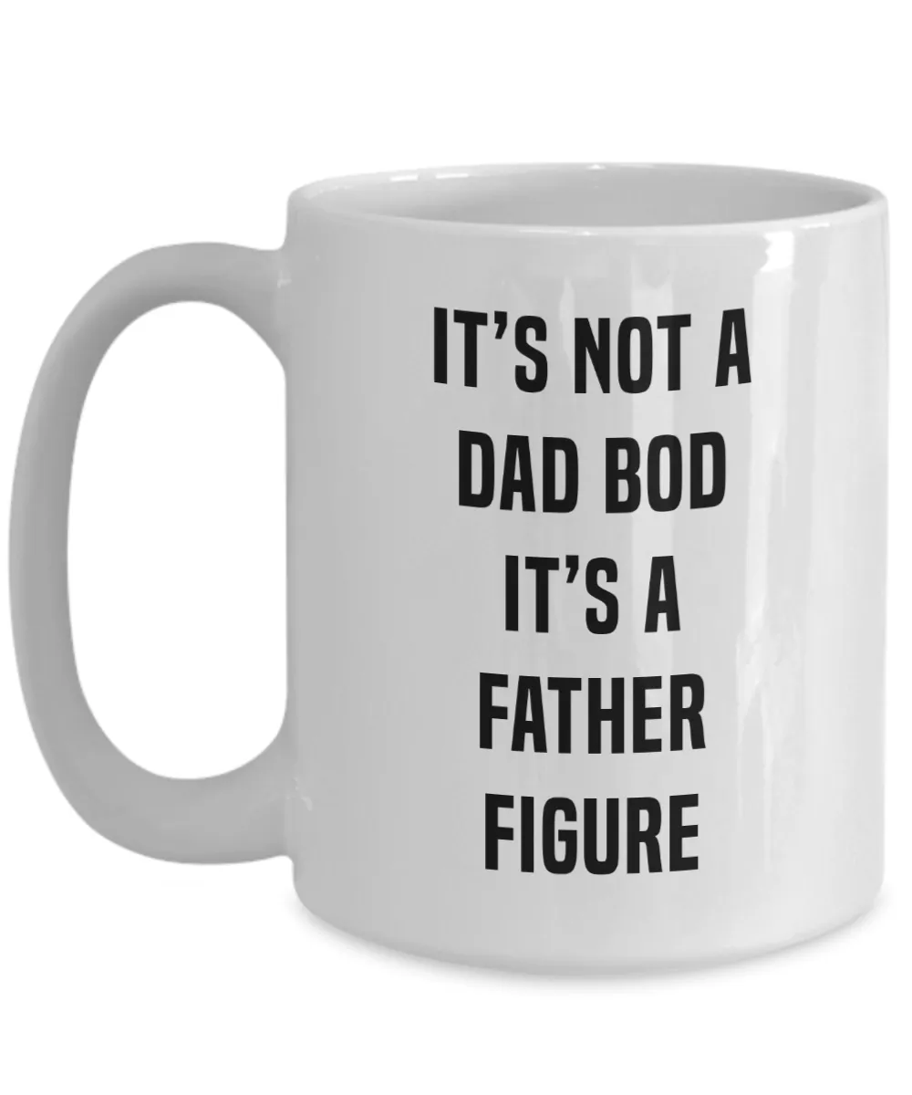 It's Not A Dad Bod It's A Father Figure Father's DayMug Coffee Cup Funny Gift