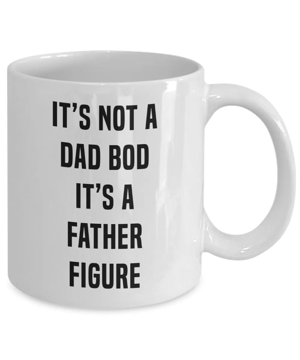It's Not A Dad Bod It's A Father Figure Father's DayMug Coffee Cup Funny Gift