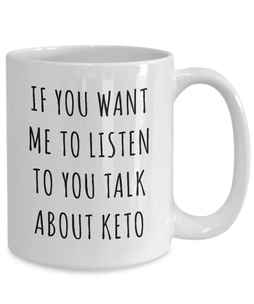 Ketogenic Mug If You Want Me to Listen to You Talk About Keto Funny Coffee Cup Low Carb Gifts