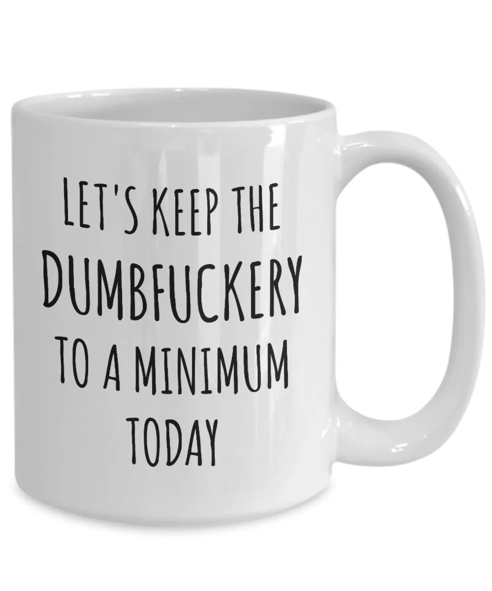 Let's Keep the Dumbfuckery to a Minimum Today Mug Funny Office Coffee Cup for Work