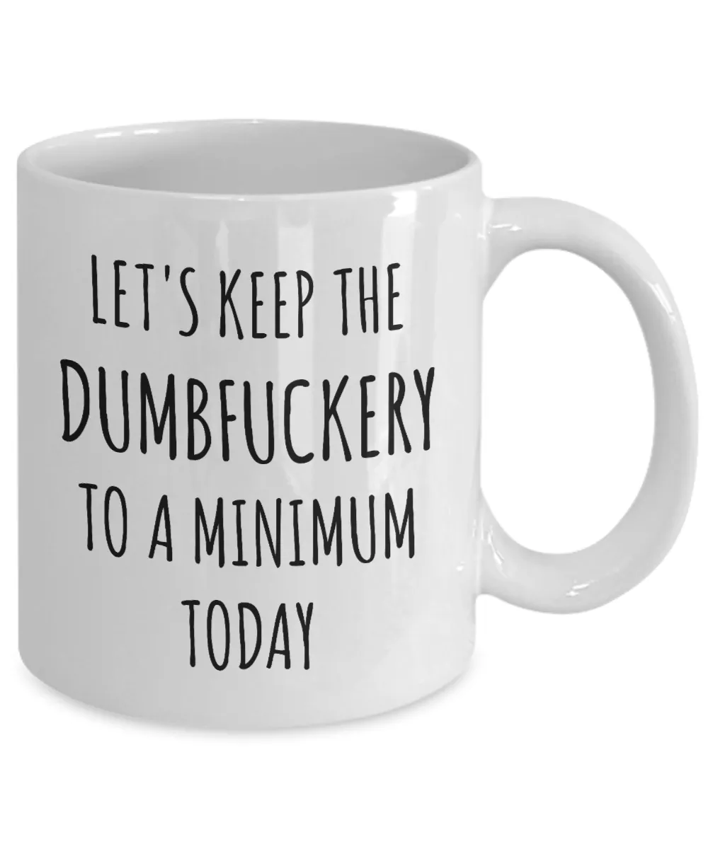 Let's Keep the Dumbfuckery to a Minimum Today Mug Funny Office Coffee Cup for Work