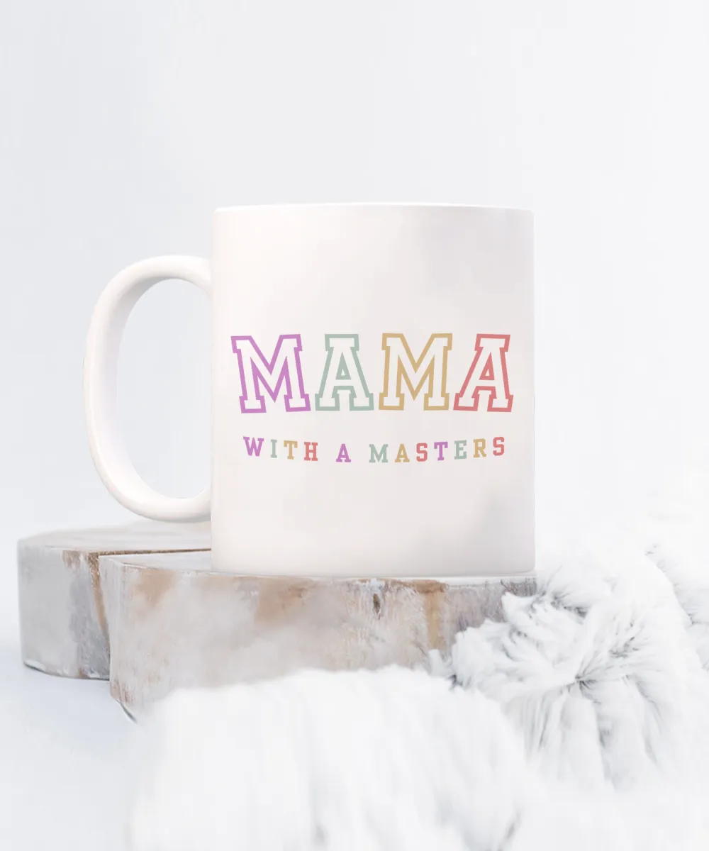 Masters Degree Gift, Masters Graduation, Masters Degree Gifts, Masters Mug, Mama with a Masters Coffee Cup