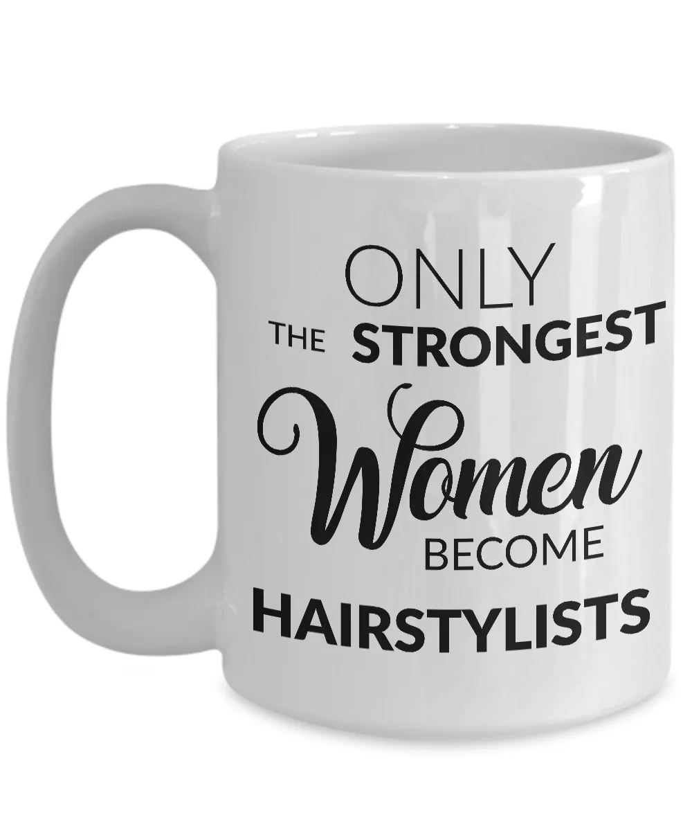 Mugs for Hairstylists - Gifts for a Hairstylist - Only the Strongest Women Become Hairstylists Coffee Mug
