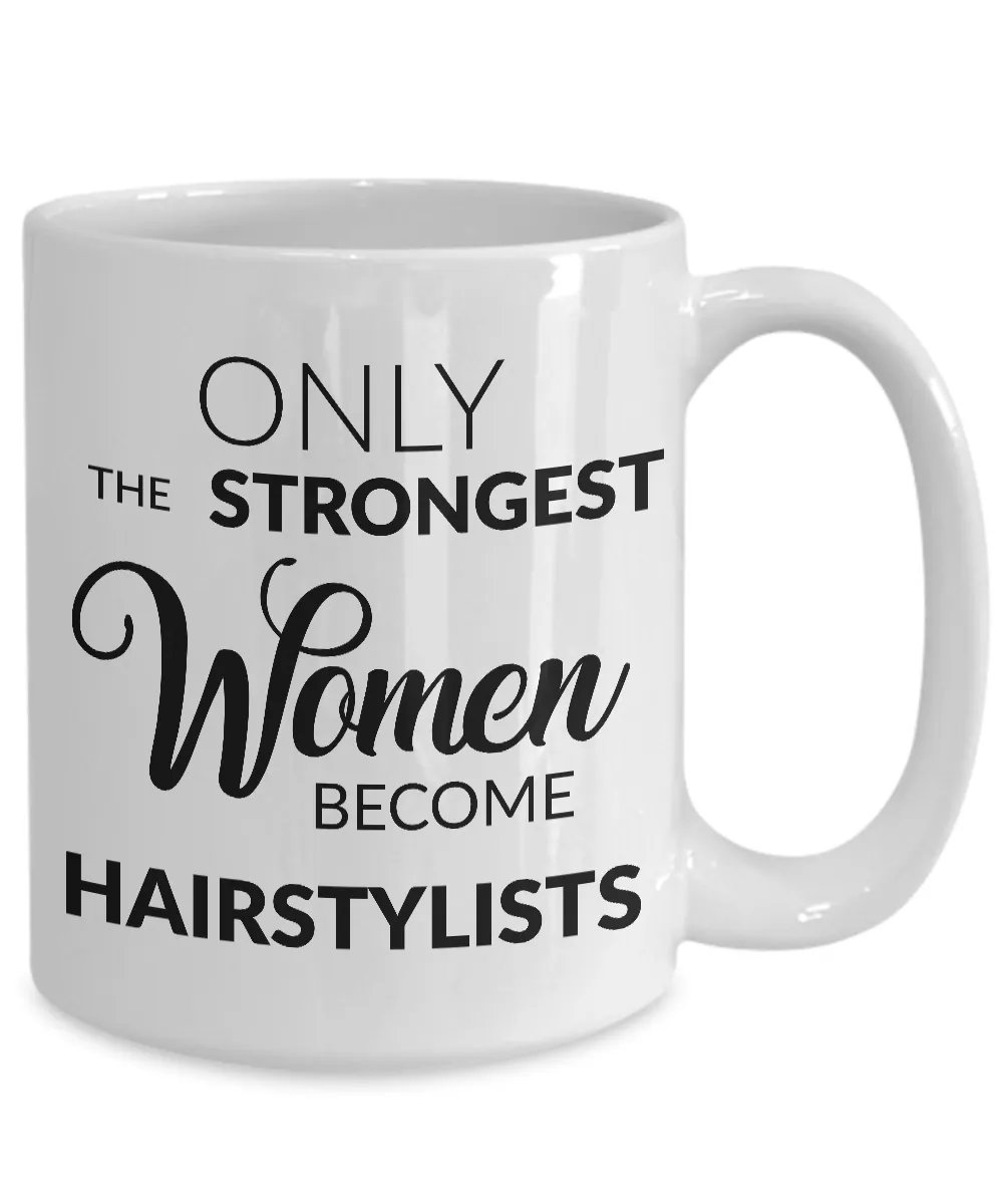Mugs for Hairstylists - Gifts for a Hairstylist - Only the Strongest Women Become Hairstylists Coffee Mug