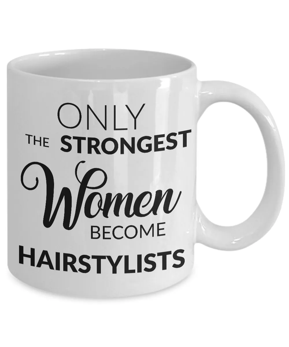 Mugs for Hairstylists - Gifts for a Hairstylist - Only the Strongest Women Become Hairstylists Coffee Mug