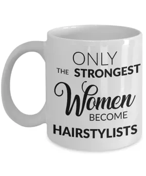 Mugs for Hairstylists - Gifts for a Hairstylist - Only the Strongest Women Become Hairstylists Coffee Mug