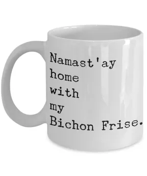 Namast'ay Home with my Bichon Fris Mug Ceramic Coffee Cup