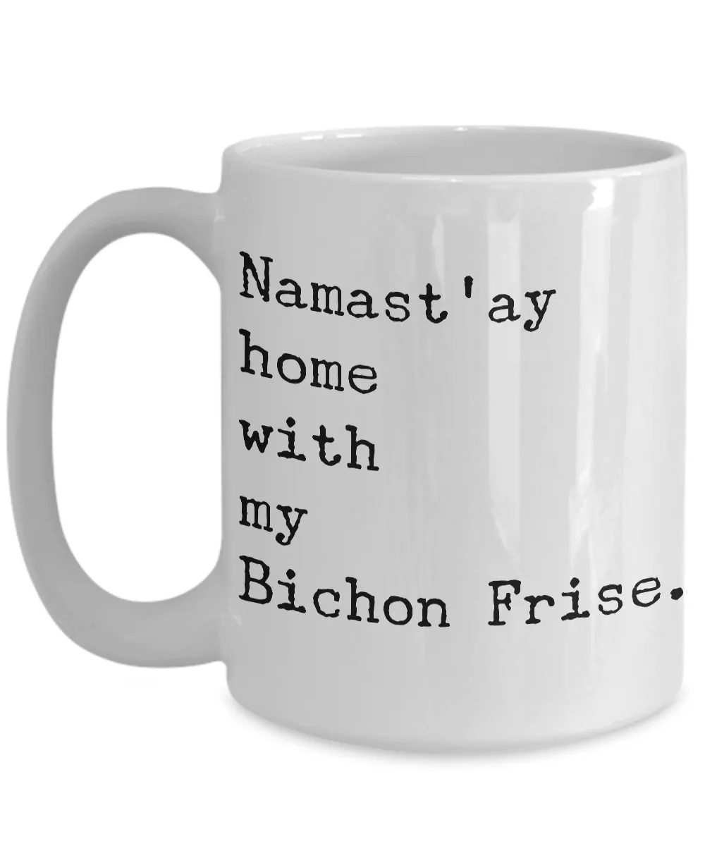 Namast'ay Home with my Bichon Fris Mug Ceramic Coffee Cup