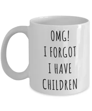 OMG I Forgot I Have Children Mug Funny Coffee Cup Mother's Day Gift Idea