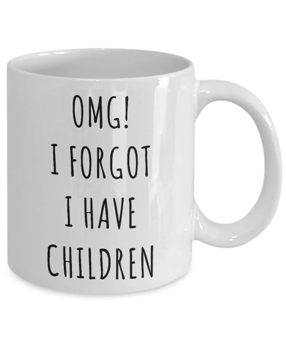 OMG I Forgot I Have Children Mug Funny Coffee Cup Mother's Day Gift Idea