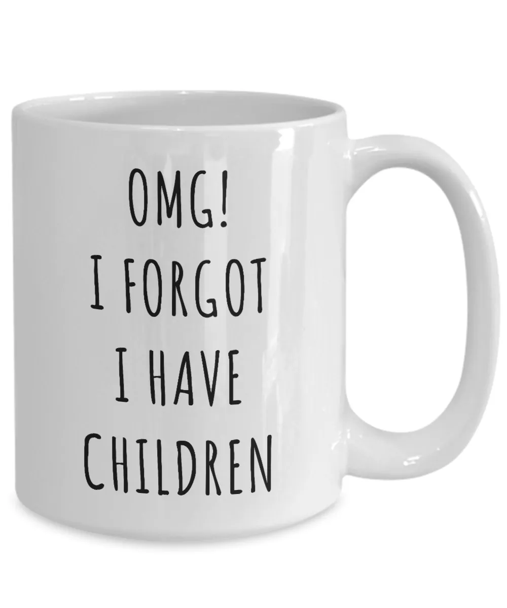 OMG I Forgot I Have Children Mug Funny Coffee Cup Mother's Day Gift Idea