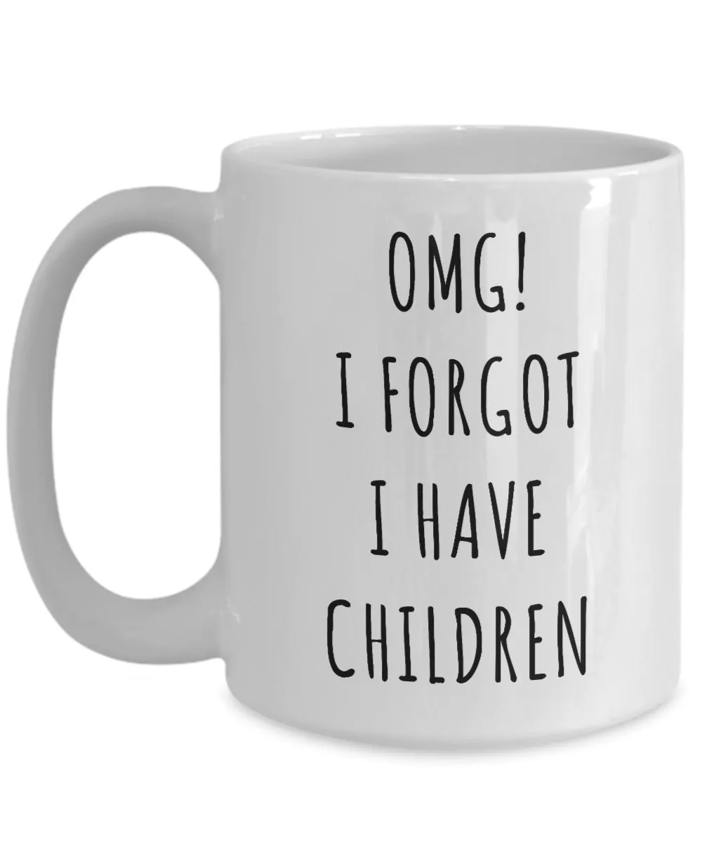 OMG I Forgot I Have Children Mug Funny Coffee Cup Mother's Day Gift Idea