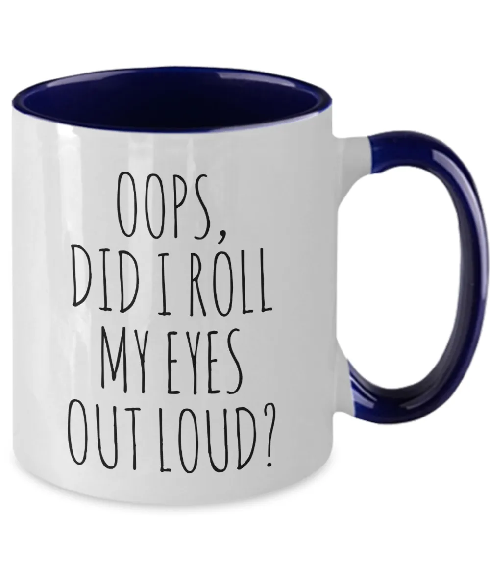 Oops Did I Roll My Eyes Out Loud Mug Two-Tone Coffee Cup Funny Gift