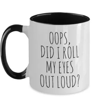 Oops Did I Roll My Eyes Out Loud Mug Two-Tone Coffee Cup Funny Gift