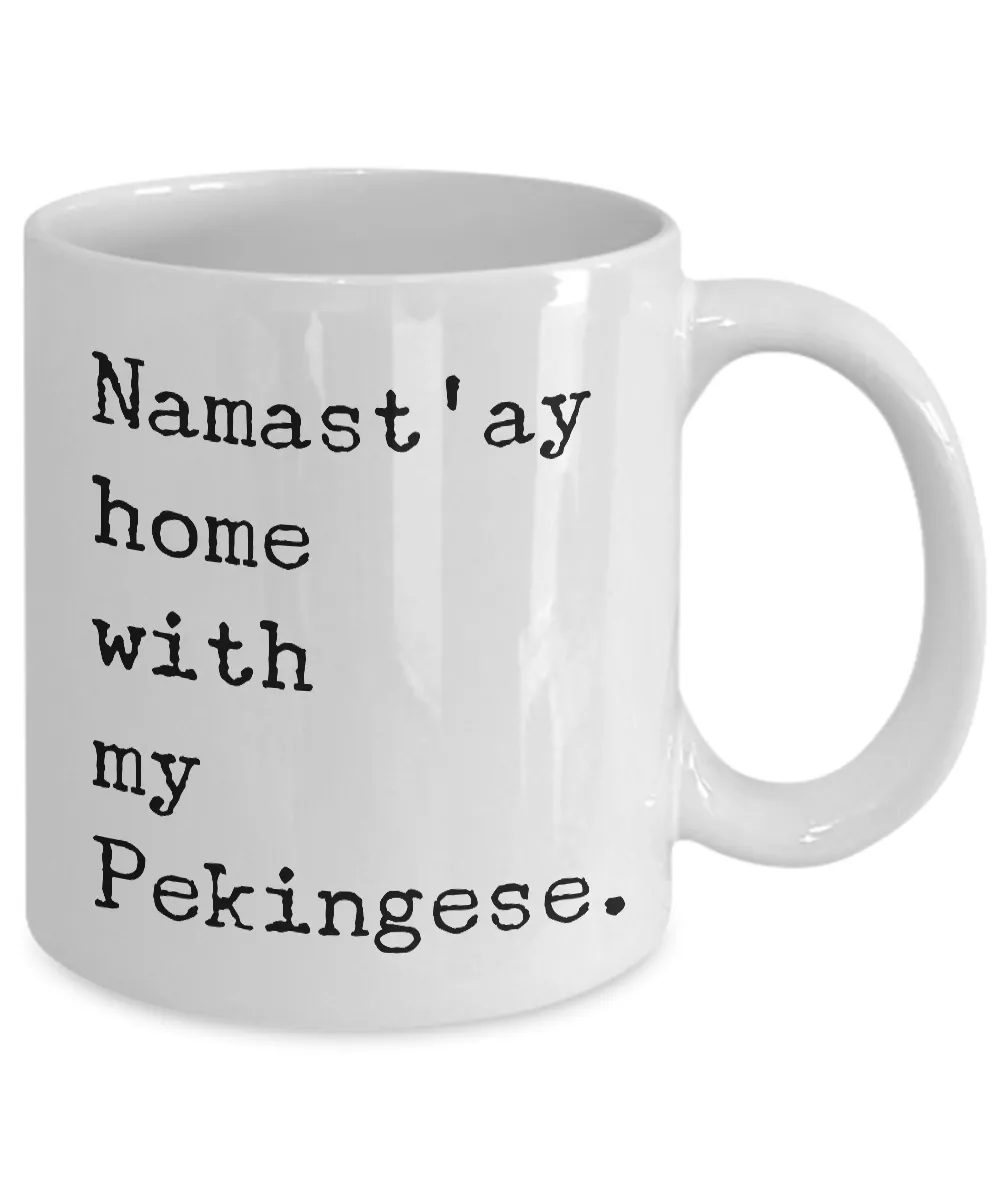 Pekingese Gifts - Namast'ay Home with My Pekingese Mug