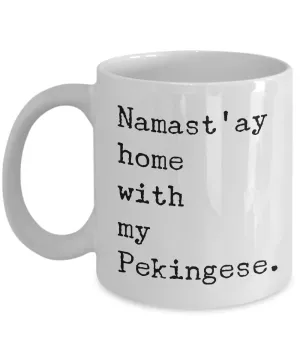 Pekingese Gifts - Namast'ay Home with My Pekingese Mug