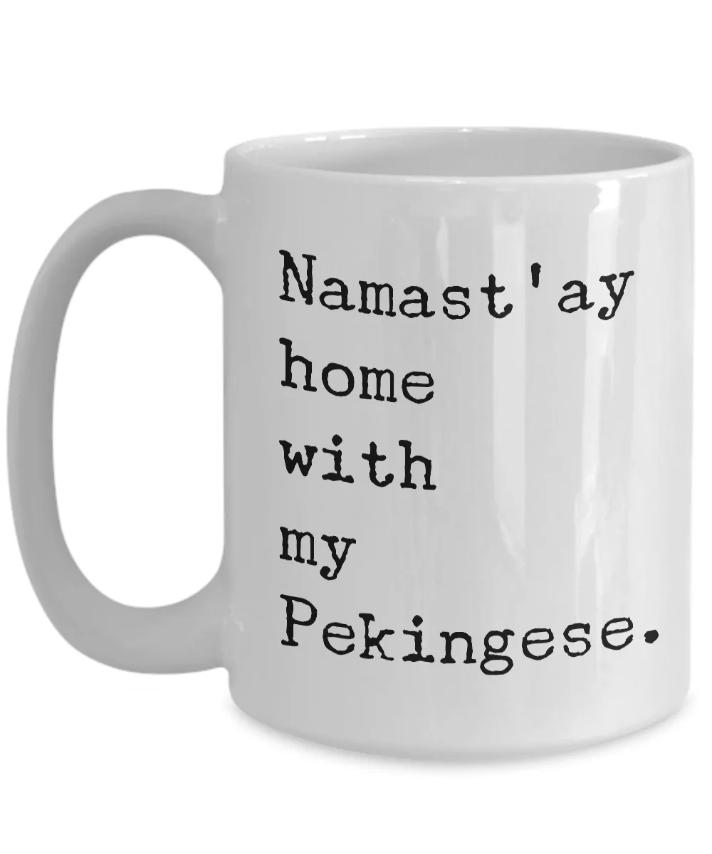 Pekingese Gifts - Namast'ay Home with My Pekingese Mug