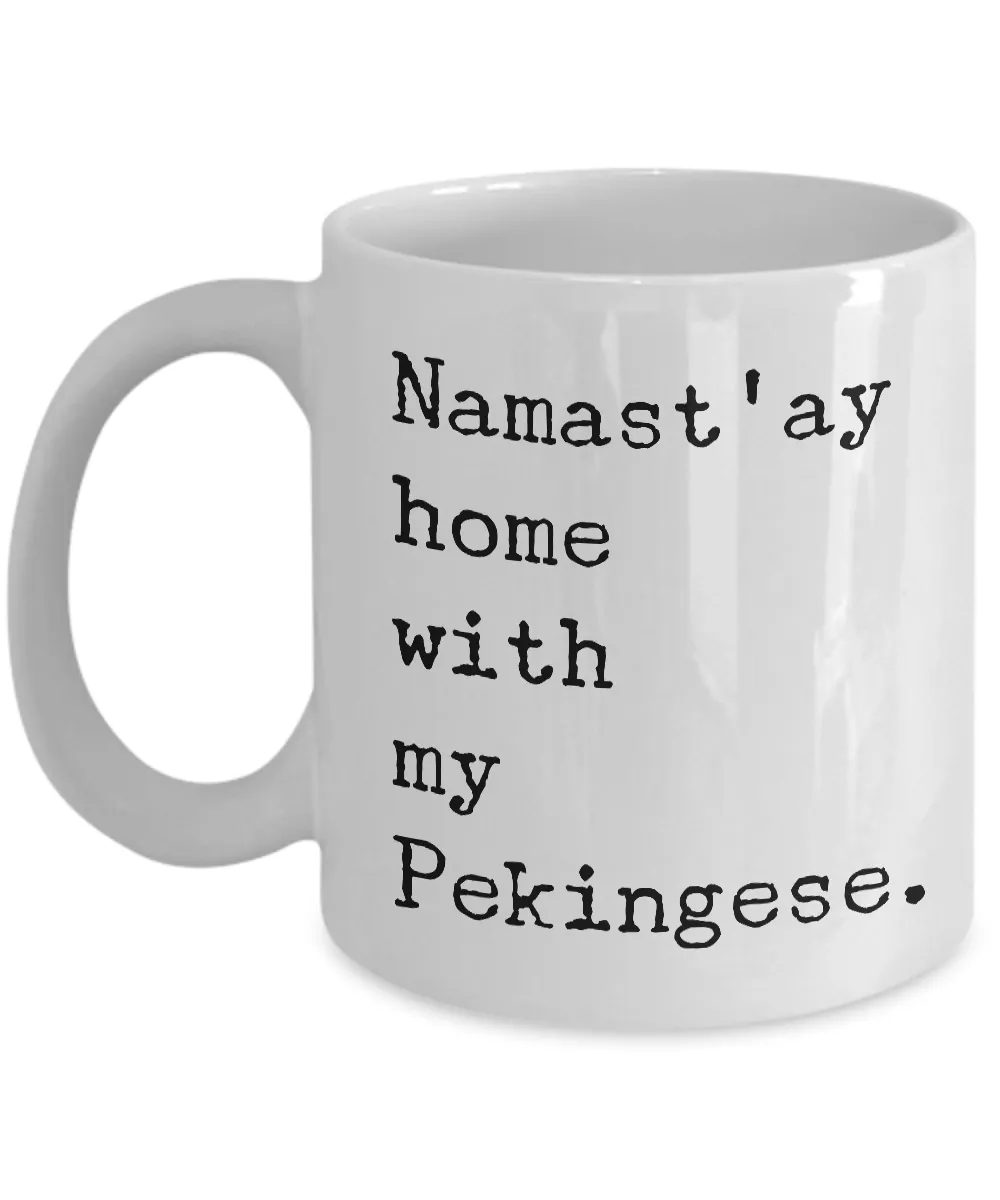 Pekingese Gifts - Namast'ay Home with My Pekingese Mug