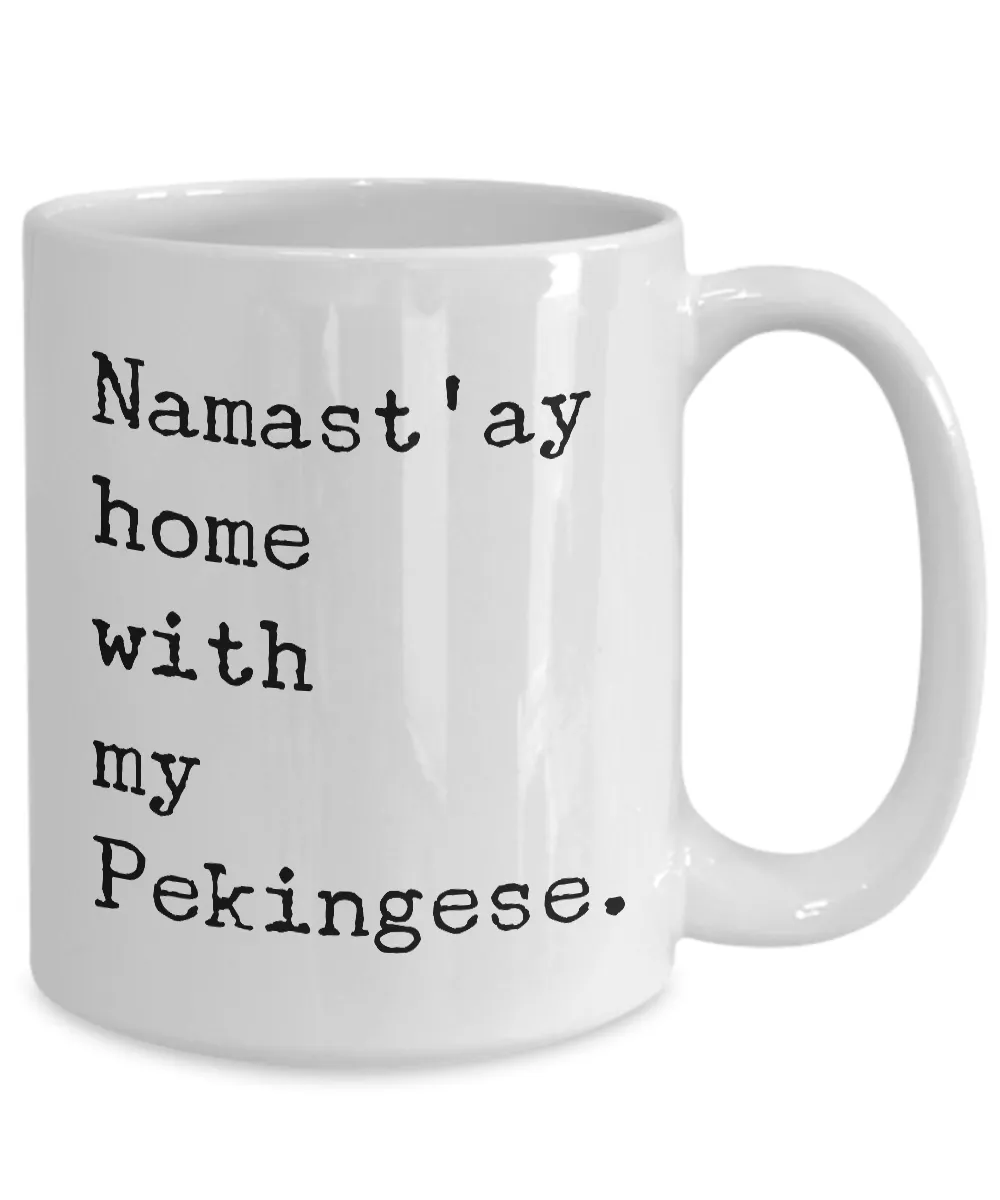Pekingese Gifts - Namast'ay Home with My Pekingese Mug