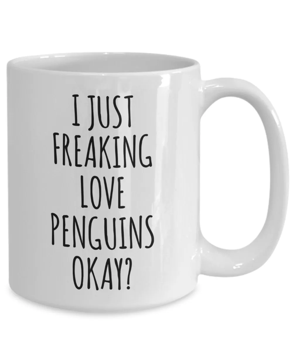Penguin Mug Penguin Gifts I Just Freaking Love Penguins Okay Coffee Cup
