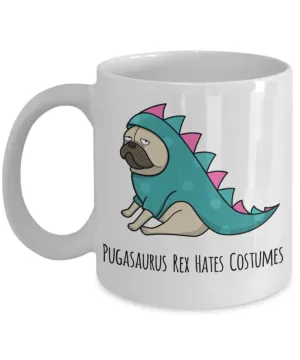 Pugasaurus Rex Hates Costumes Pug Coffee Cup Ceramic Coffee Mug