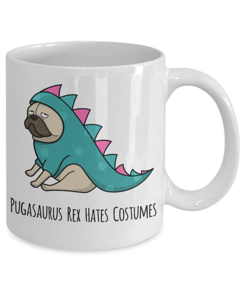 Pugasaurus Rex Hates Costumes Pug Coffee Cup Ceramic Coffee Mug