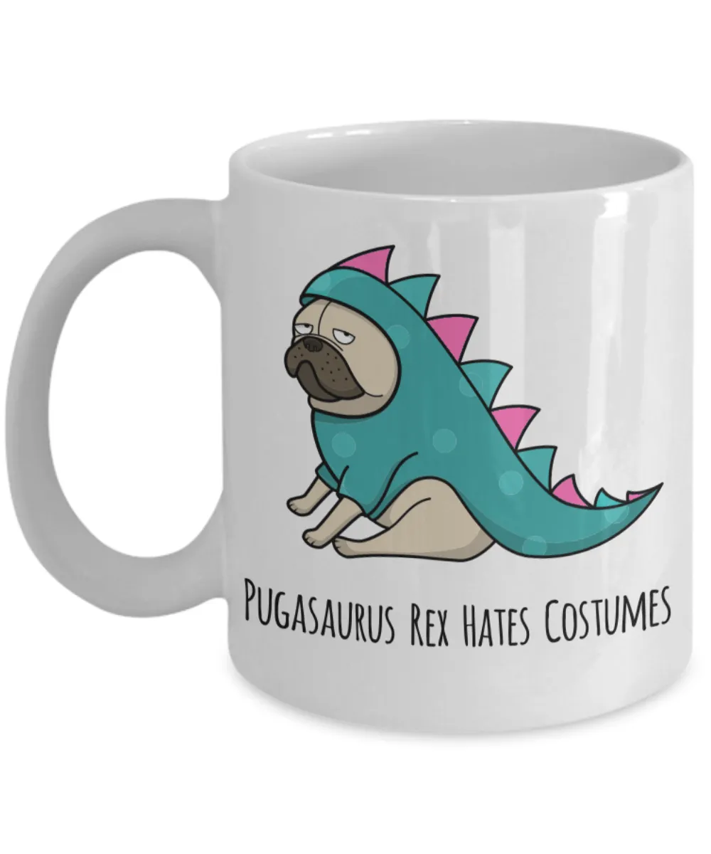 Pugasaurus Rex Hates Costumes Pug Coffee Cup Ceramic Coffee Mug