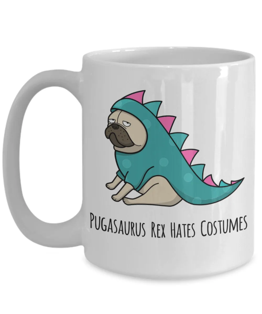 Pugasaurus Rex Hates Costumes Pug Coffee Cup Ceramic Coffee Mug