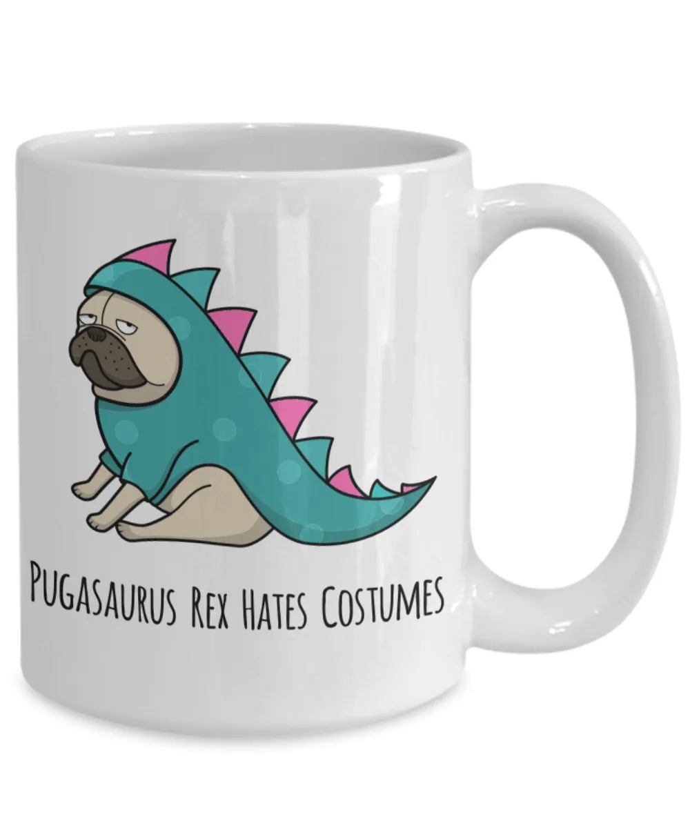 Pugasaurus Rex Hates Costumes Pug Coffee Cup Ceramic Coffee Mug