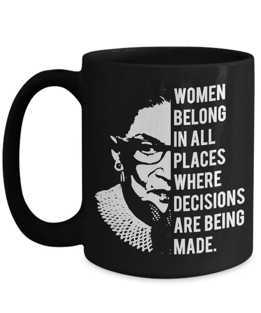 Ruth Bader Ginsburg Mug Notorious RBG Women Belong In All Places Where Decisions Are Being Made Feminist Coffee Cup