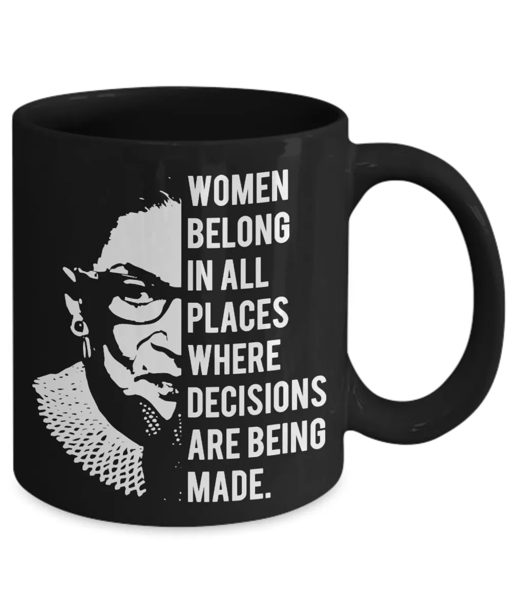 Ruth Bader Ginsburg Mug Notorious RBG Women Belong In All Places Where Decisions Are Being Made Feminist Coffee Cup