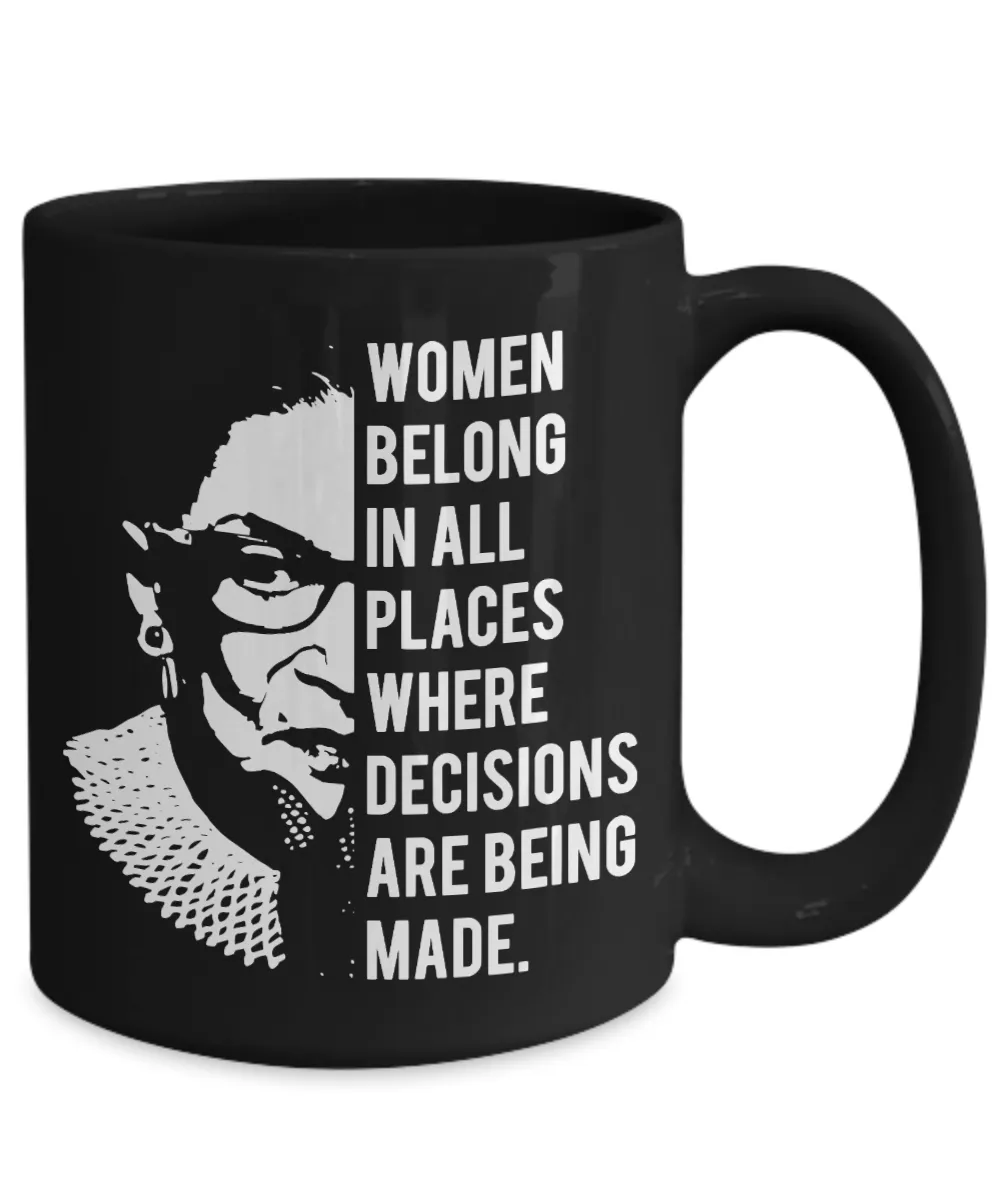 Ruth Bader Ginsburg Mug Notorious RBG Women Belong In All Places Where Decisions Are Being Made Feminist Coffee Cup