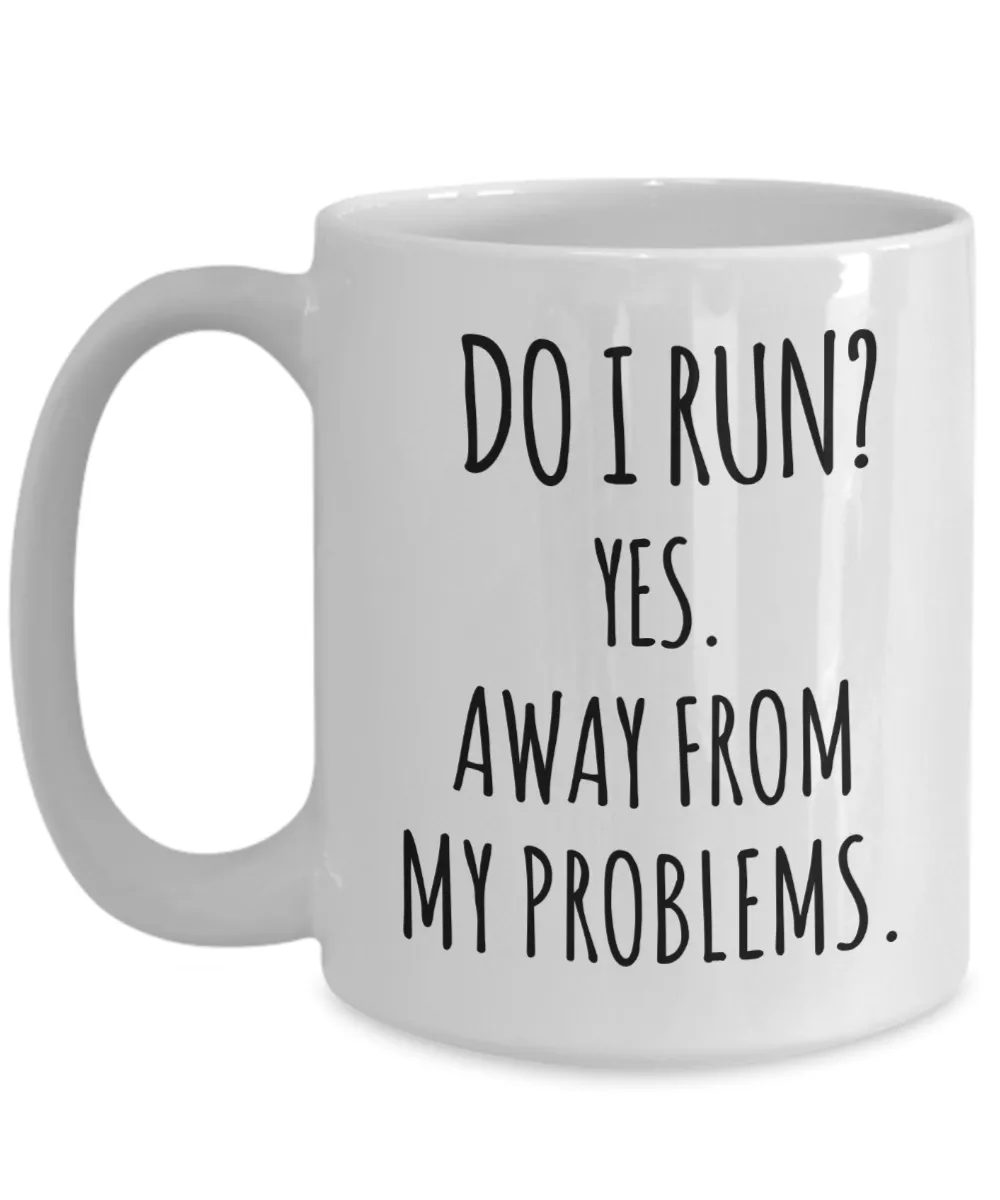 Sarcastic Mug Do I Run Yes Away From My Problems Coffee Cup Gag Gift for Friend