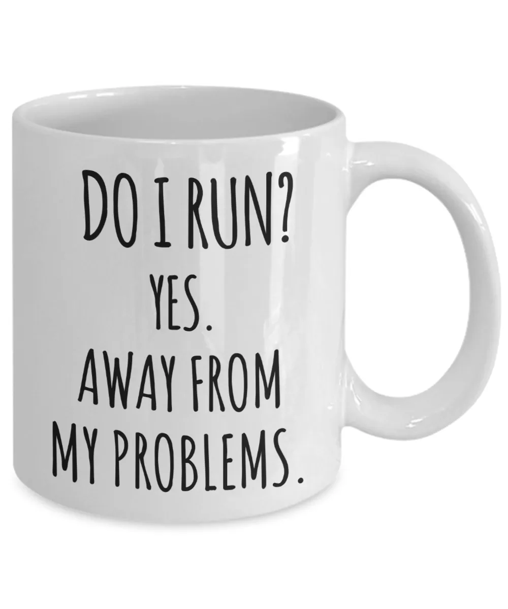 Sarcastic Mug Do I Run Yes Away From My Problems Coffee Cup Gag Gift for Friend