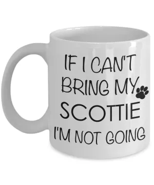 Scottie Dog Gifts - If I Can't Bring My Scottie I'm Not Going Coffee Mug