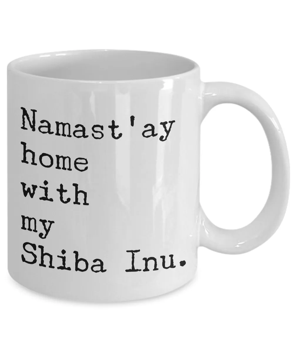 Shiba Inu Mug - Shiba Inu Gifts - Namast'ay Hom with My Shiba Inu Coffee Cup