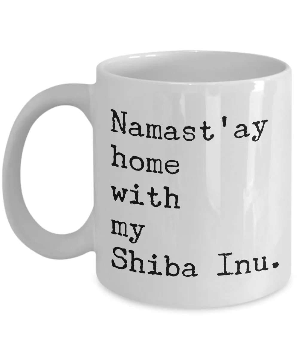 Shiba Inu Mug - Shiba Inu Gifts - Namast'ay Hom with My Shiba Inu Coffee Cup